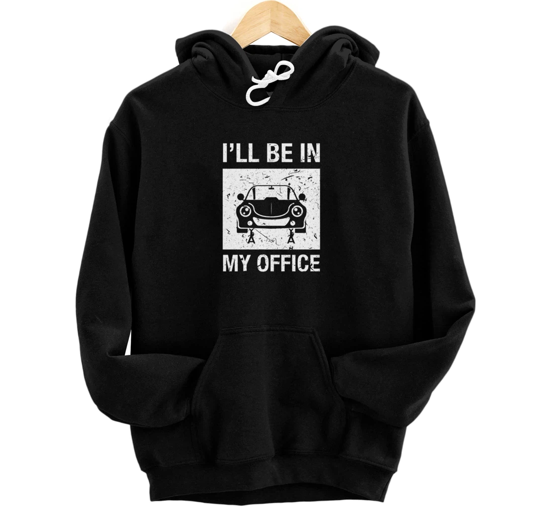 Personalized I'll be in my office Auto repair funny cary guy Pullover Hoodie