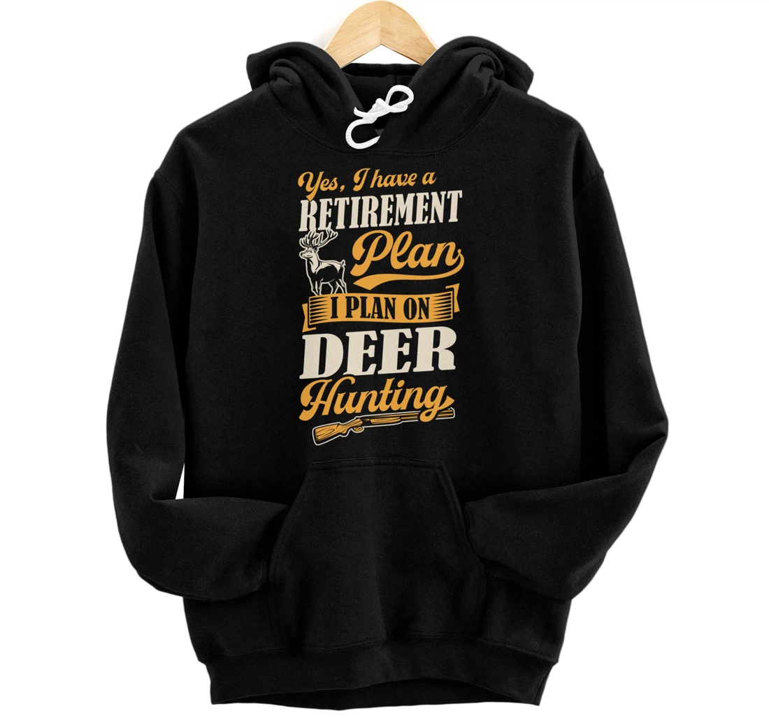 Personalized Yes I Have A Retirement Plan I Plan On Deer Hunting Pullover Hoodie