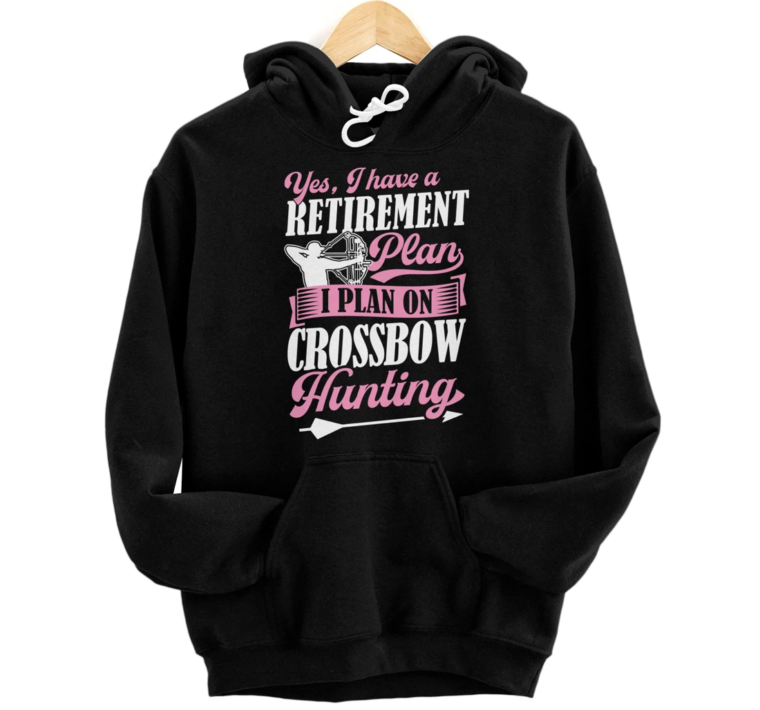 Personalized Yes I Have A Retirement Plan I Plan On Crossbow Hunting Pullover Hoodie