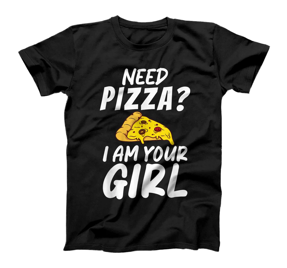 Personalized Need Pizza I am your Girl Snack Pizzalove Pizza T-Shirt, Women T-Shirt