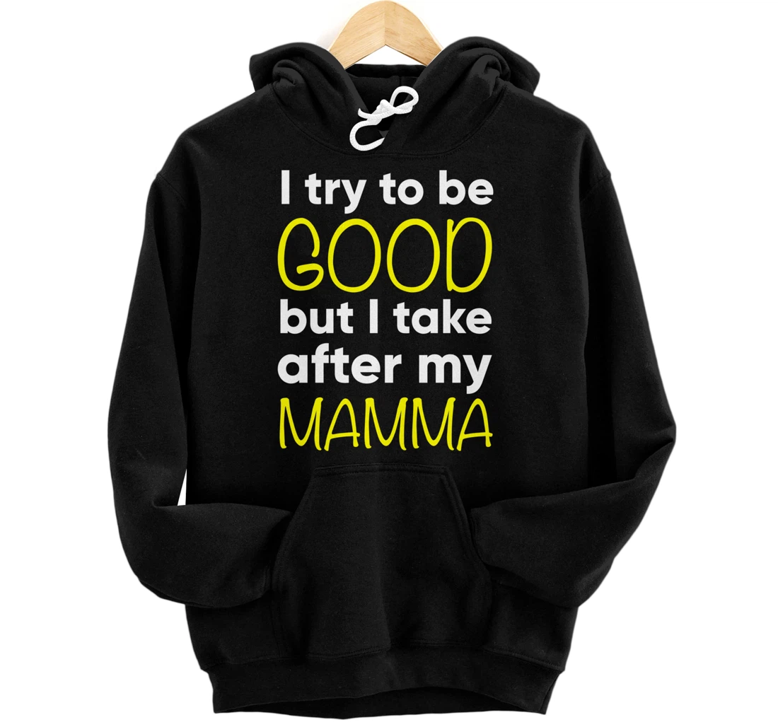 Personalized Mamma: I Try To Be Good But I Take After My Pullover Hoodie