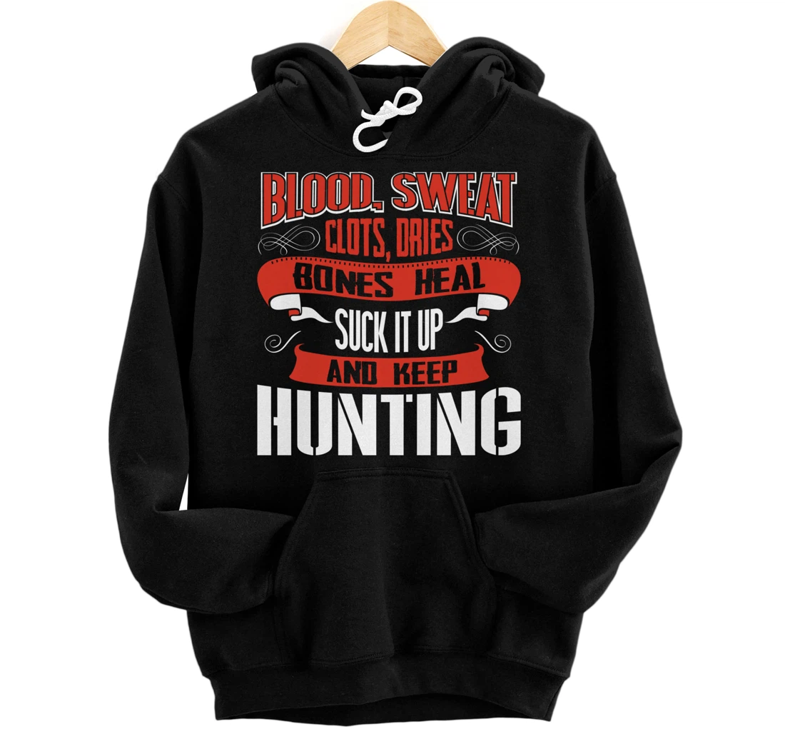Personalized Blood clots, sweat dries. Shut up and keep Hunting Pullover Hoodie