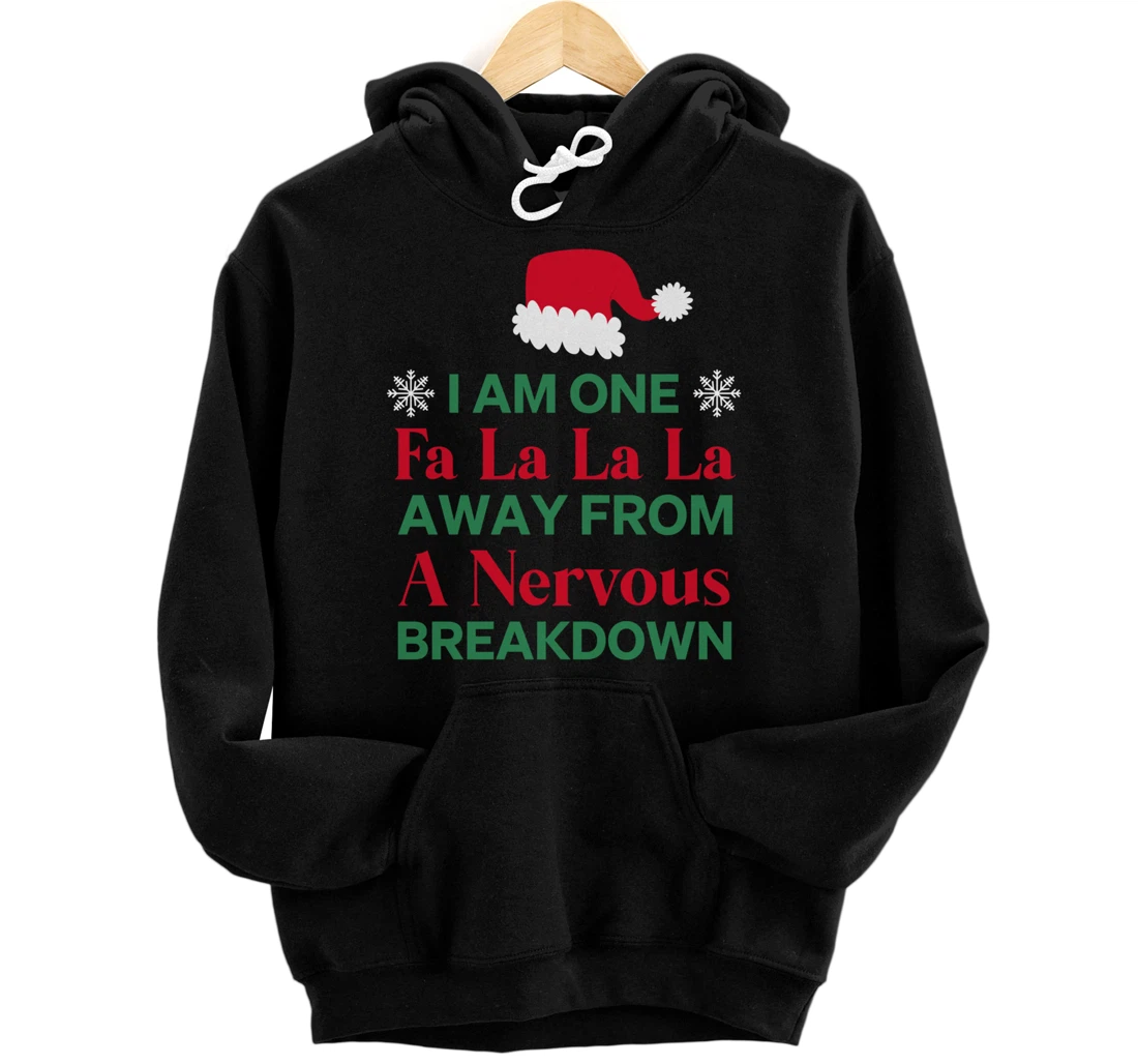 Personalized I Am One Fa La La Away From A Nervous Breakdown Funny Gift Pullover Hoodie