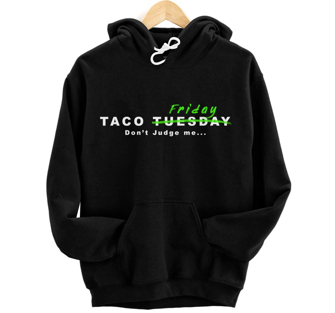 Personalized Taco Tuesday Scratch That Taco Friday Don't Judge Me Pullover Hoodie