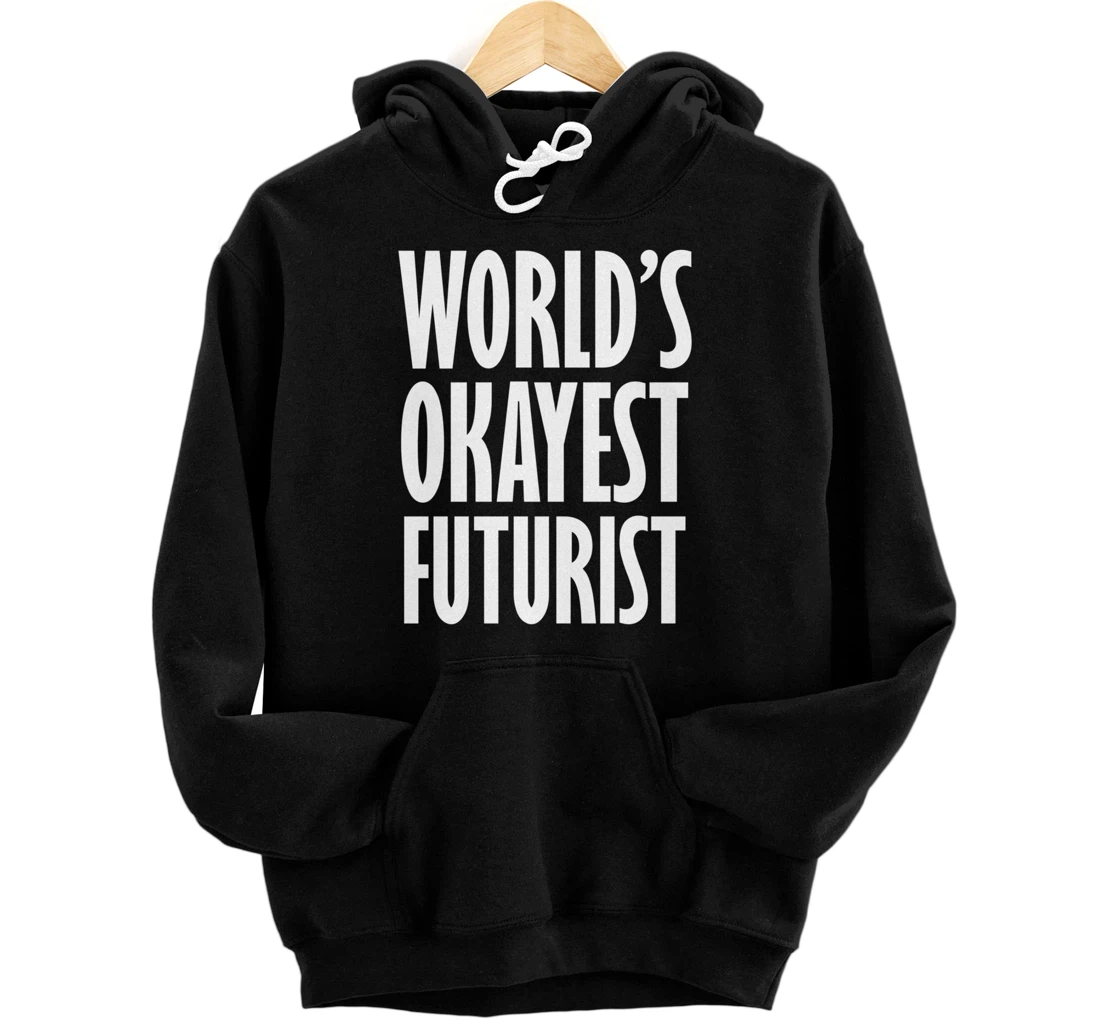 Personalized Futurist: World's Okayest Funny Pullover Hoodie