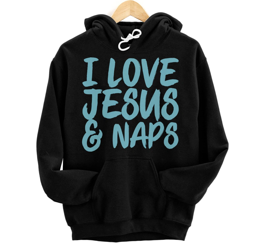 Personalized I Love Jesus And Naps Funny Christian Quote Pullover Hoodie