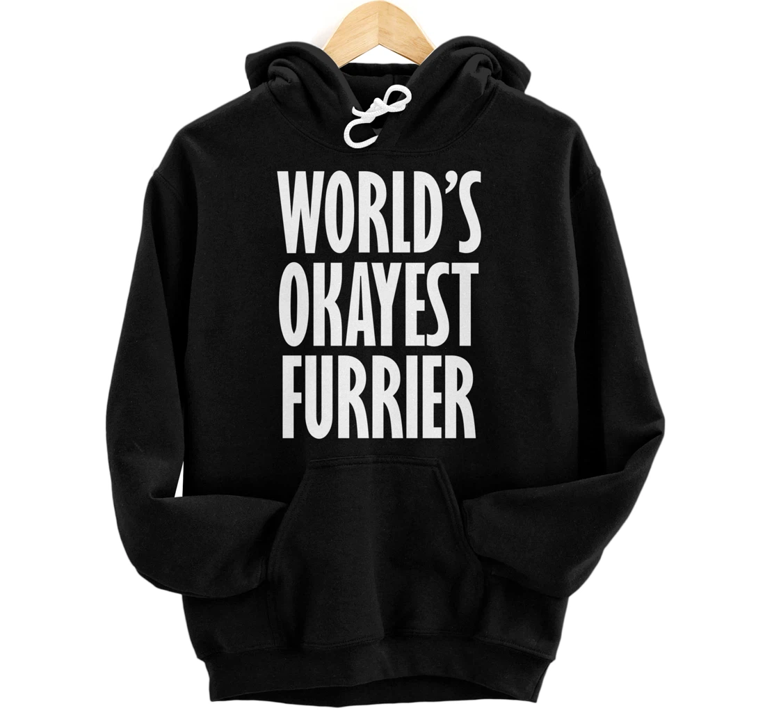 Personalized Furrier: World's Okayest Funny Pullover Hoodie