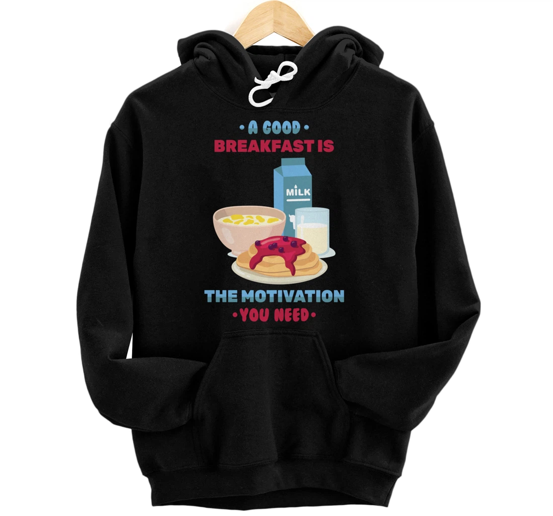 Personalized Breakfast - A Good Breakfast Is The Motivation You Need Pullover Hoodie