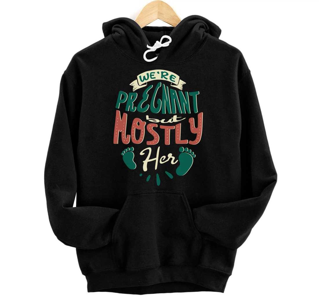 Personalized Pregnant But Mostly Her Funny Expecting Mothers Pullover Hoodie