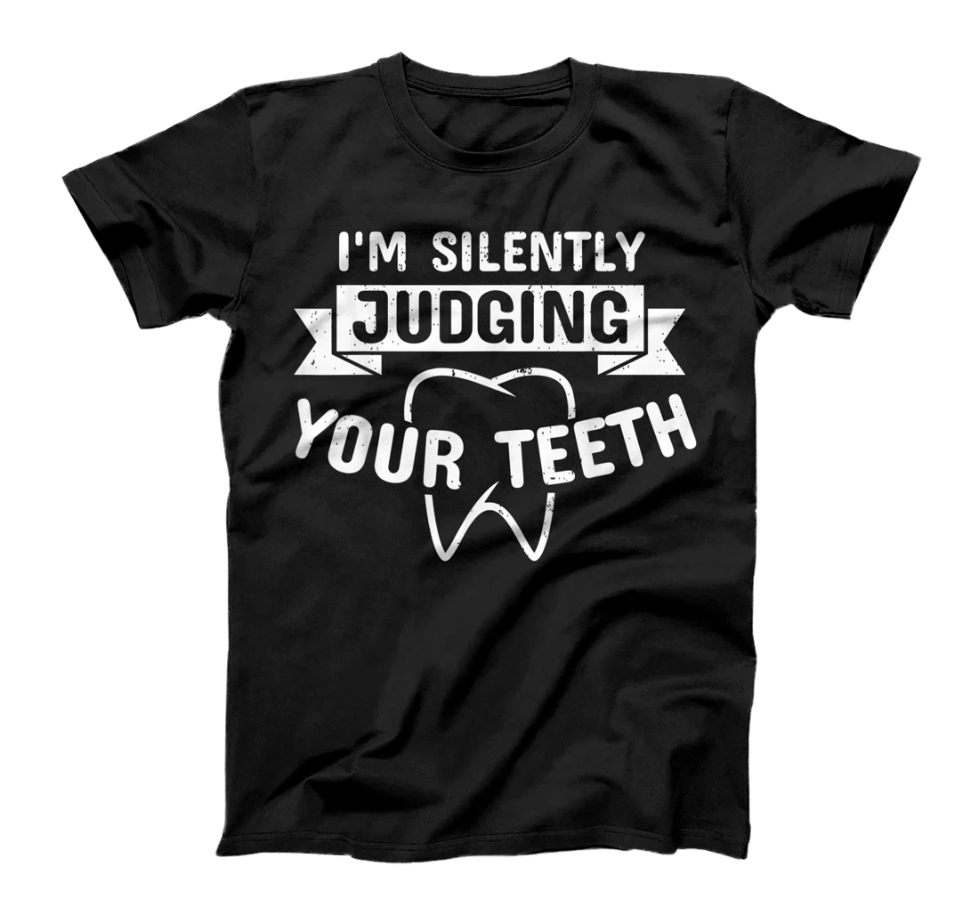 Personalized I'm Silently Judging Your Teeth Funny Gift for a Dentist T-Shirt, Women T-Shirt