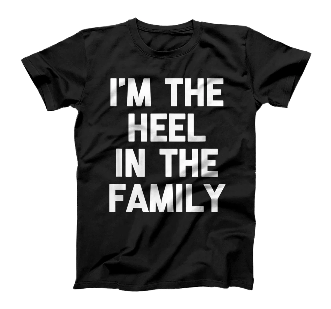 Personalized I'm The Heel Of The Family - Funny Wrestler Pro Wrestling T-Shirt, Kid T-Shirt and Women T-Shirt