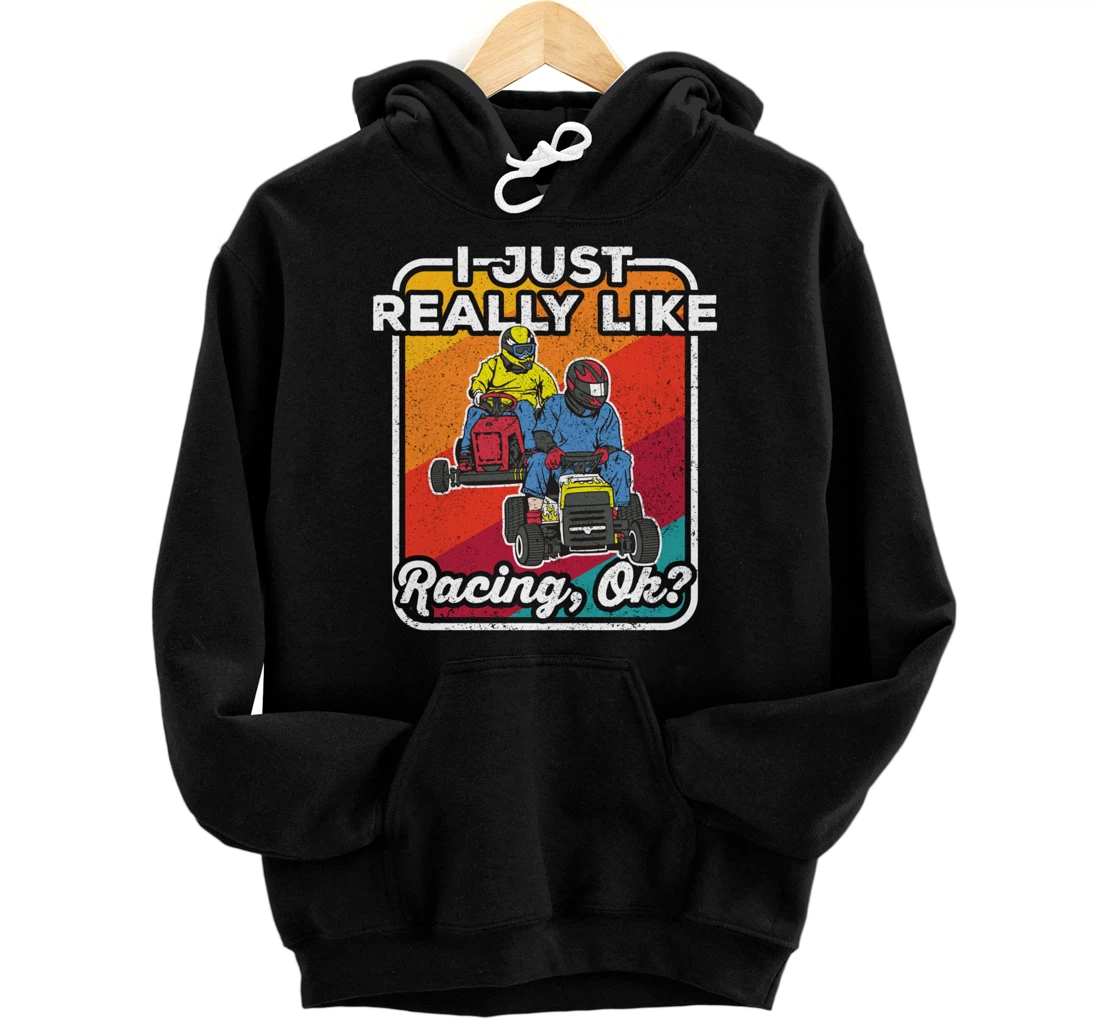 Personalized I Just Really Like Lawn Mower Racing Ok Lawnmower Racer Pullover Hoodie