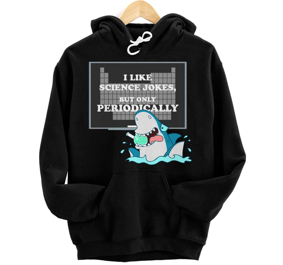 Personalized I Like Science Jokes But Only Periodically Scientist Shark Pullover Hoodie