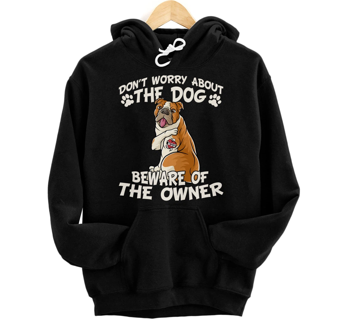 Personalized Don't Worry About The Dog Worry About Owner English Bulldog Pullover Hoodie