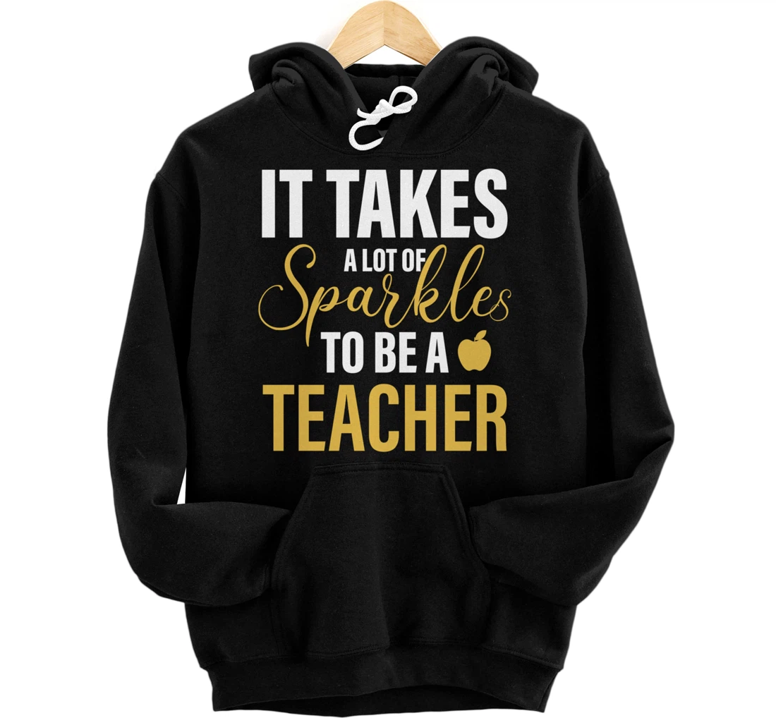 Personalized It Takes A Lot Of Sparkles To Be A Teacher Teaching Teacher Pullover Hoodie