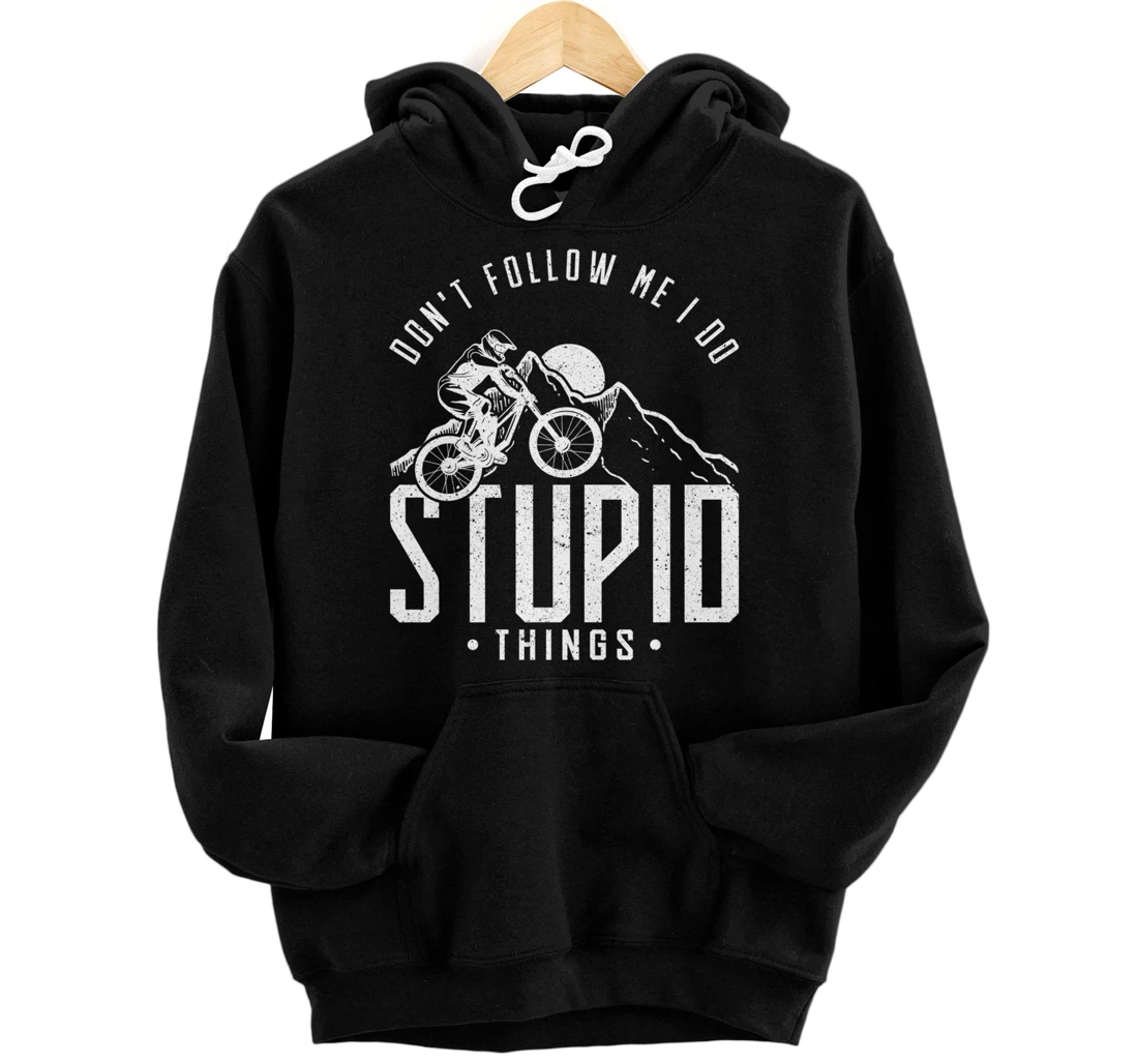 Personalized Mountain Biker Don't Follow Me I Do Stupid Things Downhill Pullover Hoodie