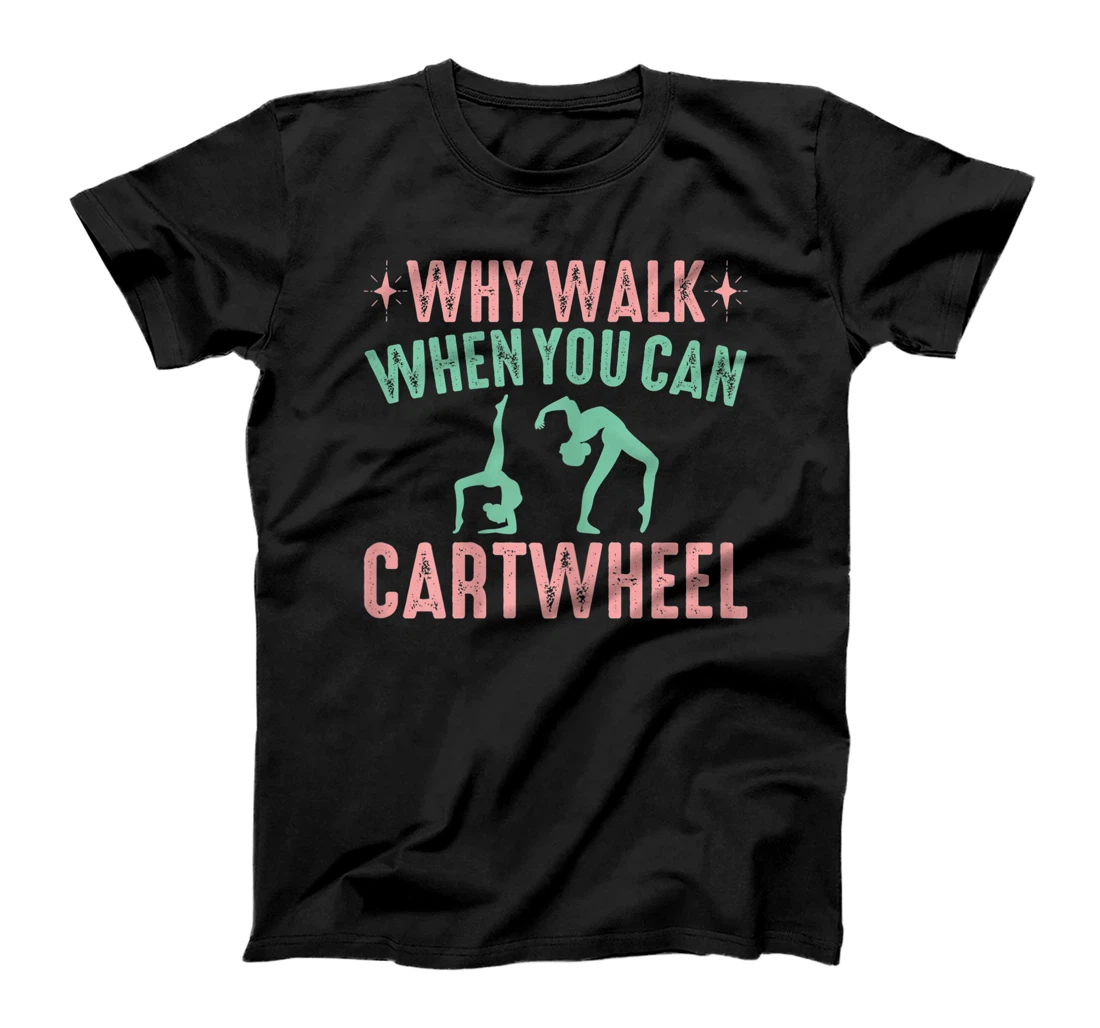 Personalized Why Walk When You Can Cartwheel T-Shirt, Kid T-Shirt and Women T-Shirt