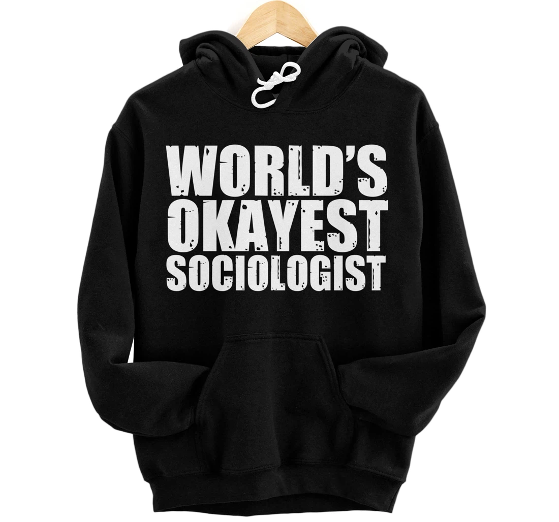 Personalized Sociologist: World's Okayest Funny Pullover Hoodie