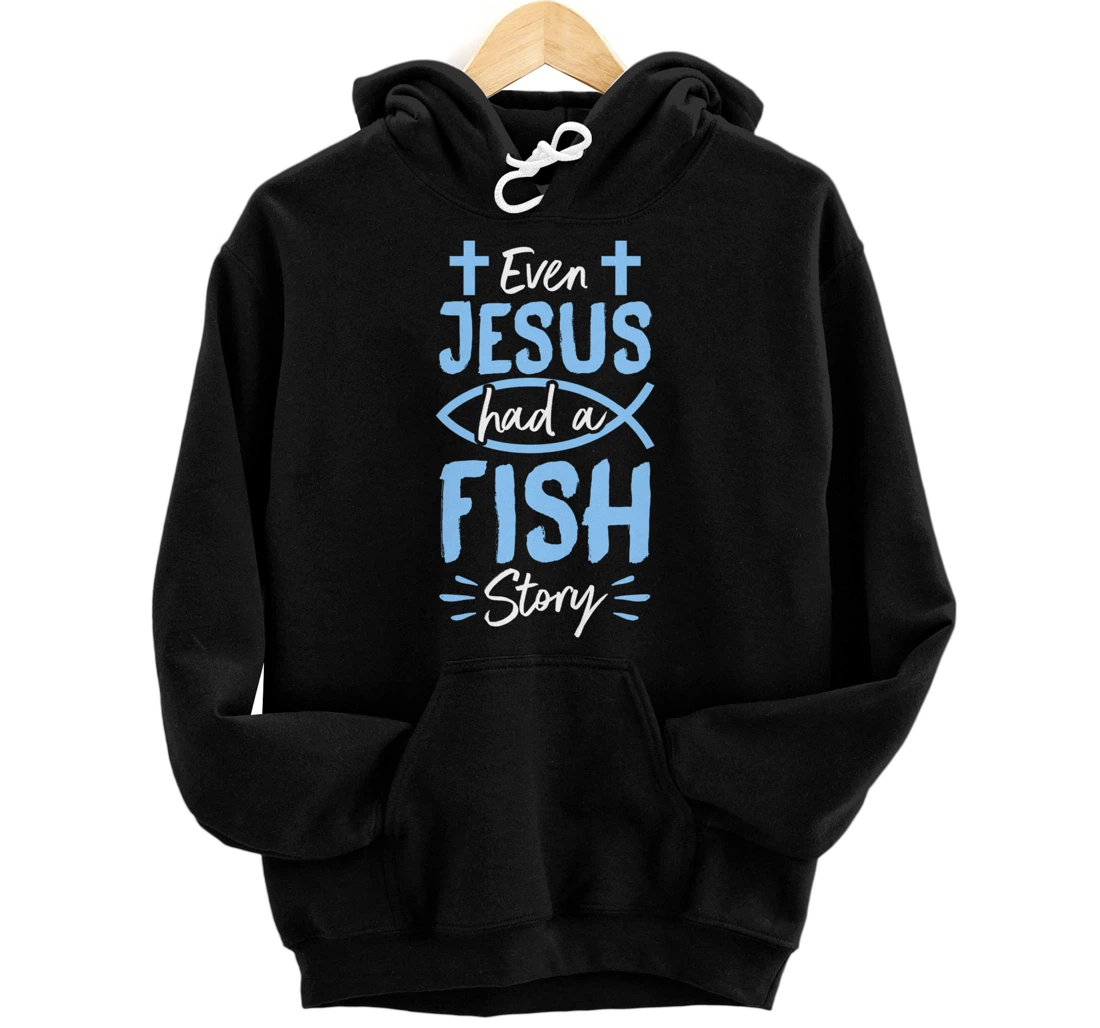 Personalized Even Jesus Had A Fish Story Funny Cute Christian Fishing Pullover Hoodie