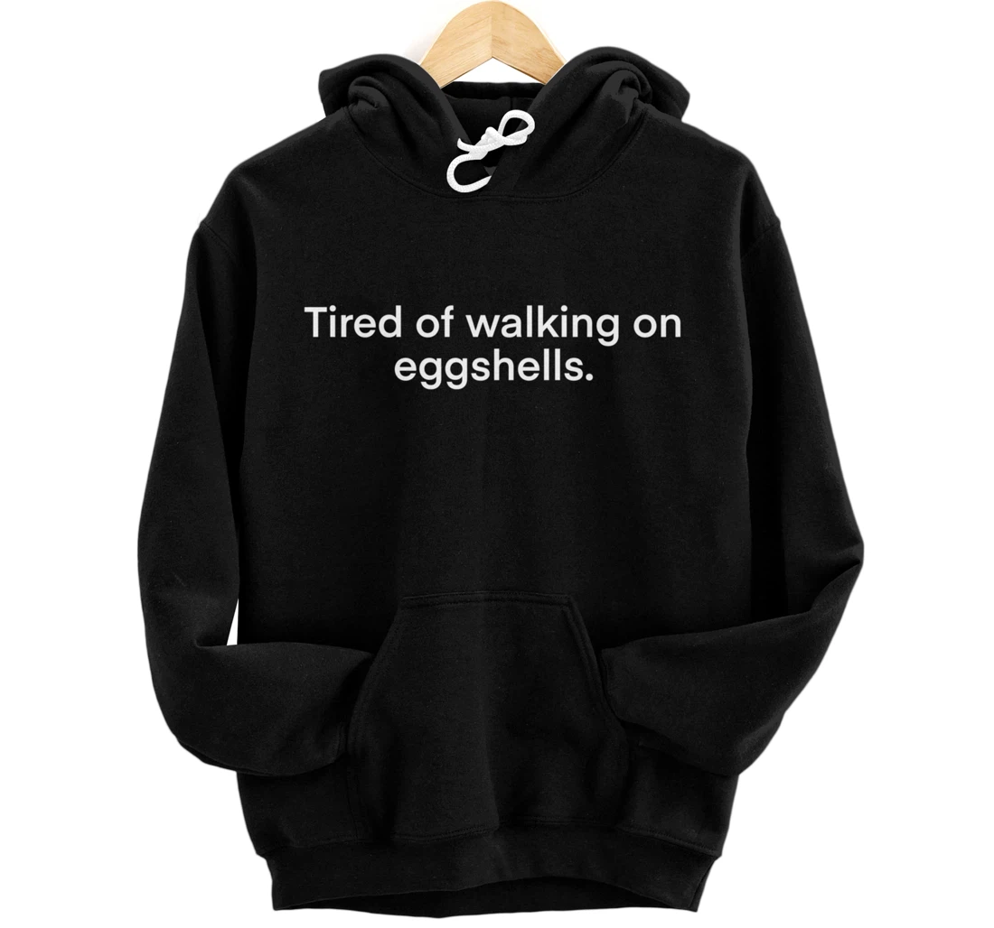 Personalized Tired Of Walking On Eggshells Pullover Hoodie