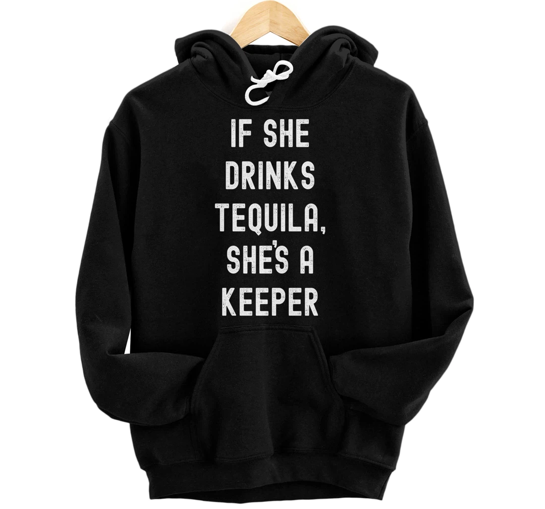 Personalized If She Drinks Tequila Shes A Keeper, FunnyTequila Drinking Pullover Hoodie