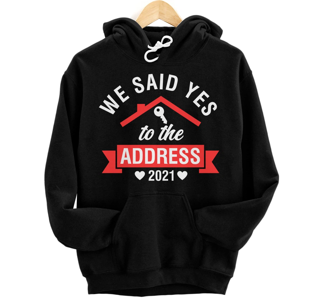 Personalized We Said Yes To The Address 2021 Housewarming Party Homeowner Pullover Hoodie