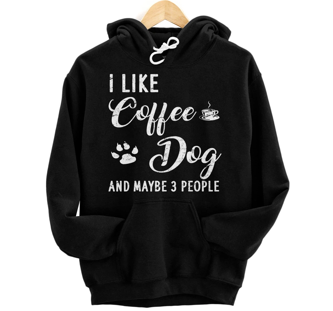 Personalized I Like Coffee My Dog And Maybe 3 People - Funny Dog Coffee Pullover Hoodie