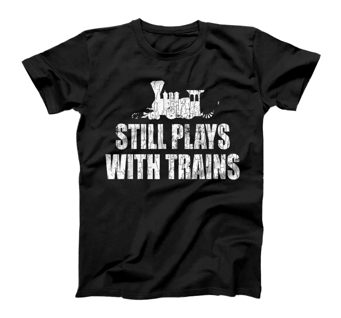 Personalized Still Plays With Trains Fun Railroad Train Engineer Graphic T-Shirt, Kid T-Shirt and Women T-Shirt