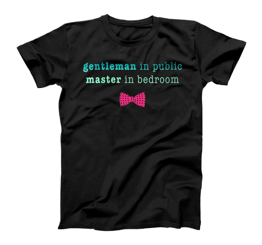 Personalized Womens Funny Saying: Gentleman in public - Master in bedroom T-Shirt, Women T-Shirt