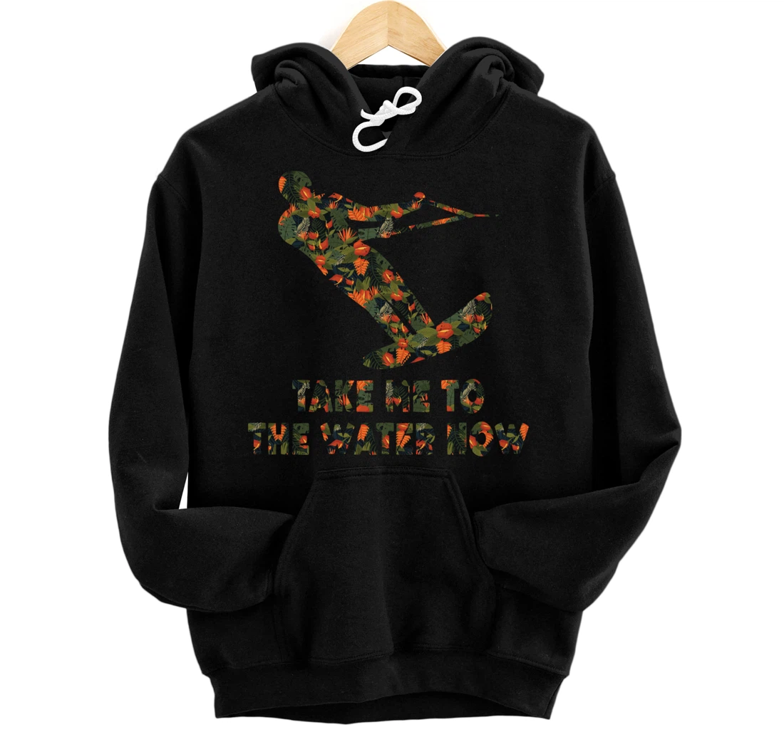 Personalized Wakeboarding - Take Me To The Water Now - Wakeboard Pullover Hoodie