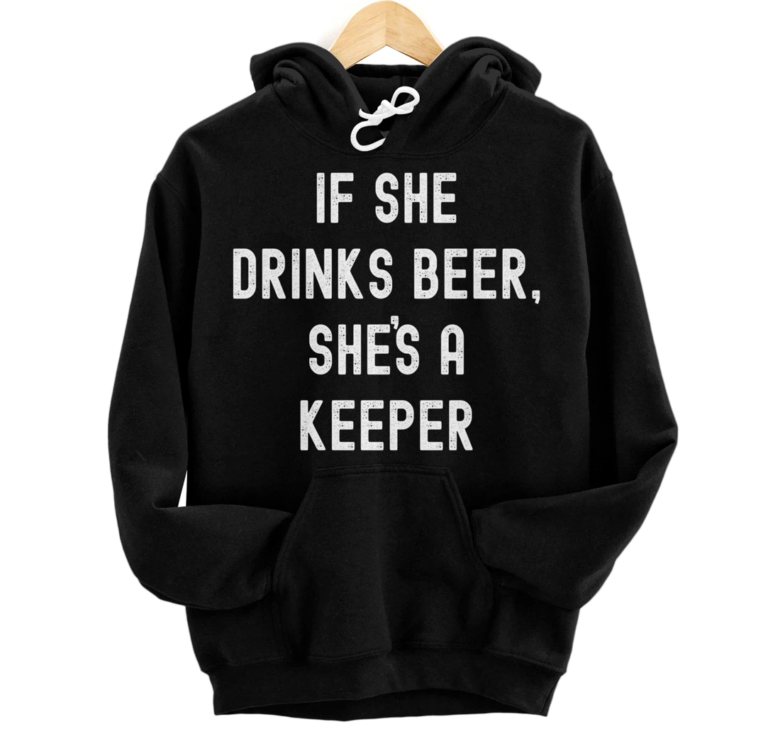 Personalized If She Drinks Beer She's A Keeper, Funny Beer Drinking Pullover Hoodie