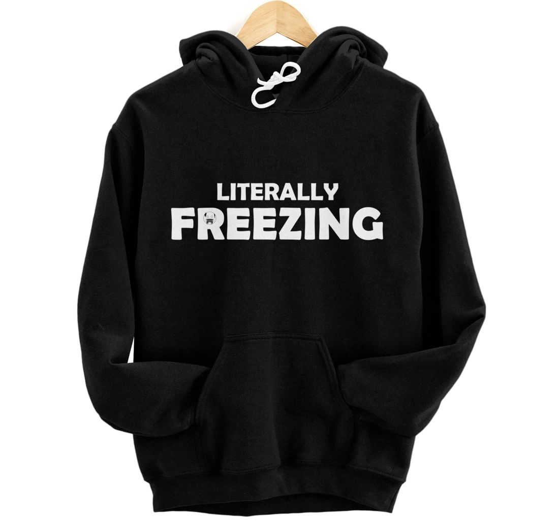 Personalized Literally freezing cold Hoodie, Pullover Hoodie