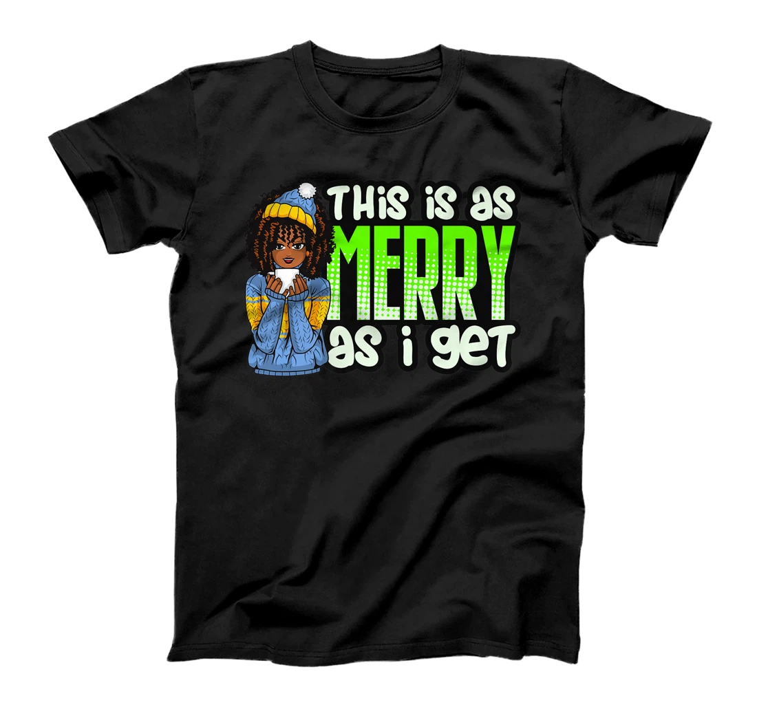 Personalized Womens This Is As Merry As I Get Melanin Women Black Girl Sweater T-Shirt, Kid T-Shirt and Women T-Shirt