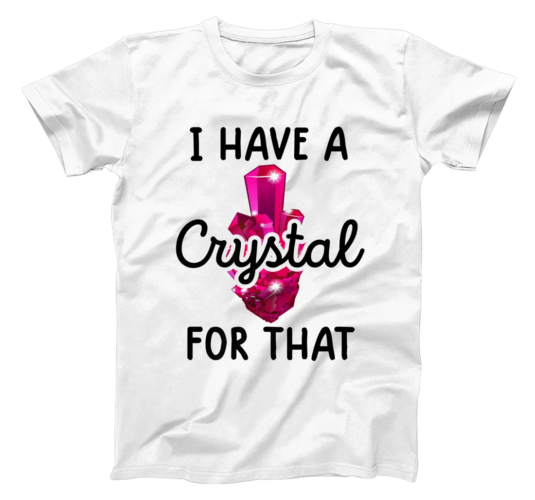 Personalized Womens i have a crystal for that shirt gemstone shirt women crystal T-Shirt, Kid T-Shirt and Women T-Shirt