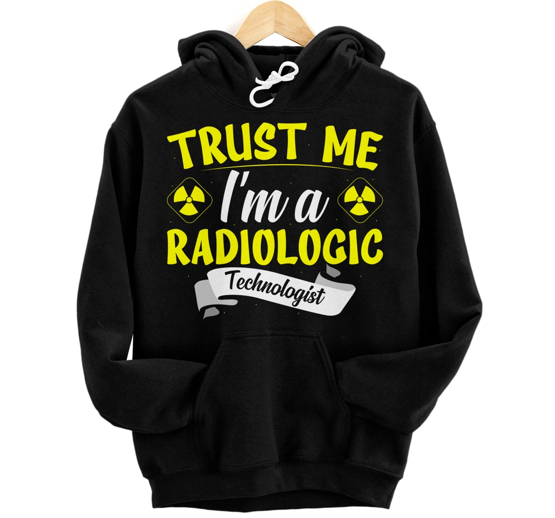Personalized Trust me I’m a Radiologic Technologist Pullover Hoodie