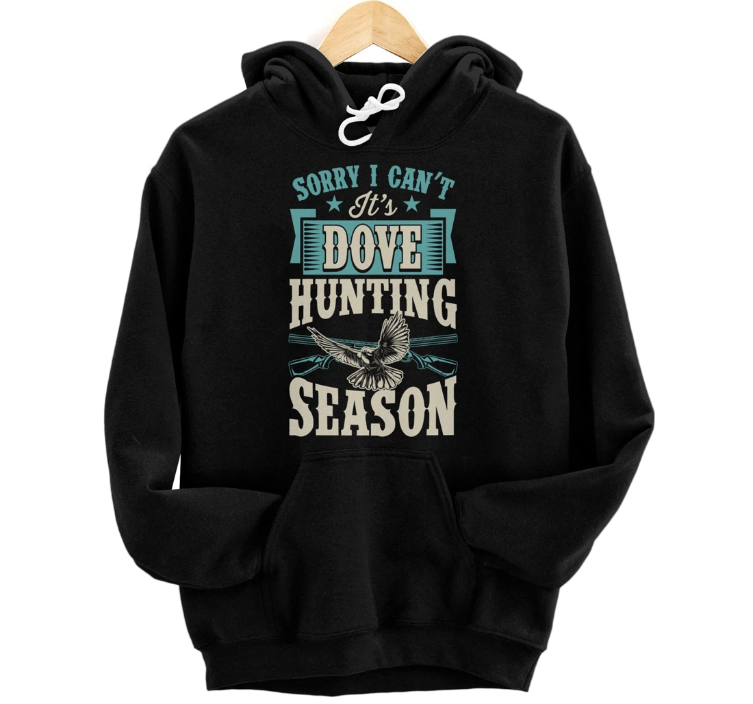 Personalized Sorry I Can't It's Dove Hunting Season Pullover Hoodie