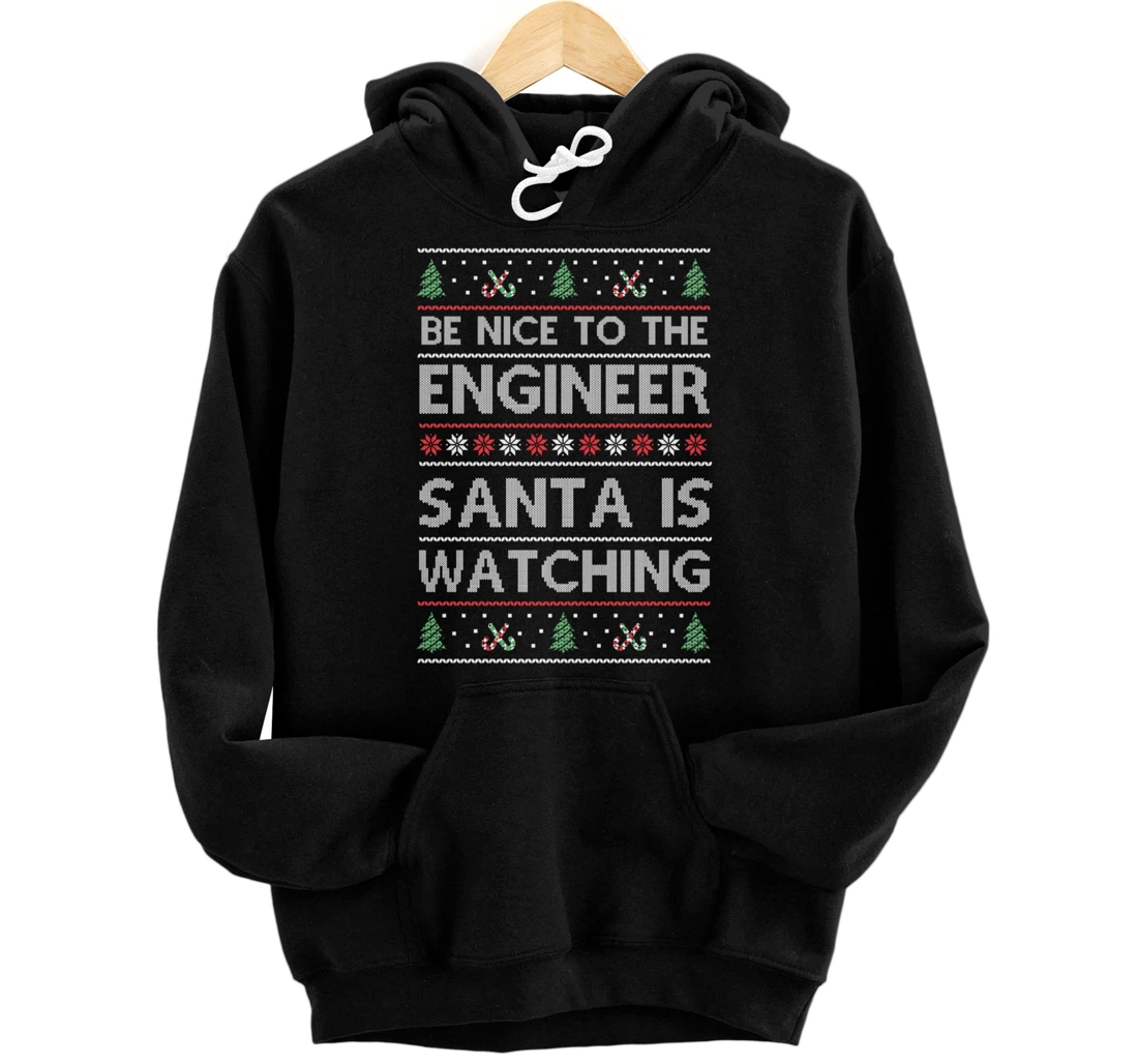 Personalized Be Nice To The Engineer Santa Is Watching Xmas Engineering Pullover Hoodie