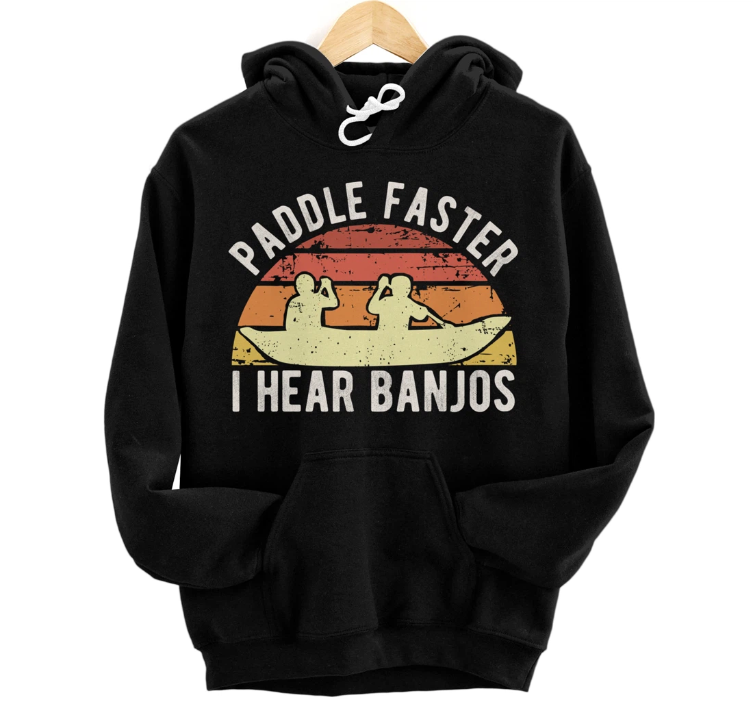 Personalized Funny Banjo Gifts Vintage Paddle Faster I Hear Banjos Kayak Pullover Hoodie