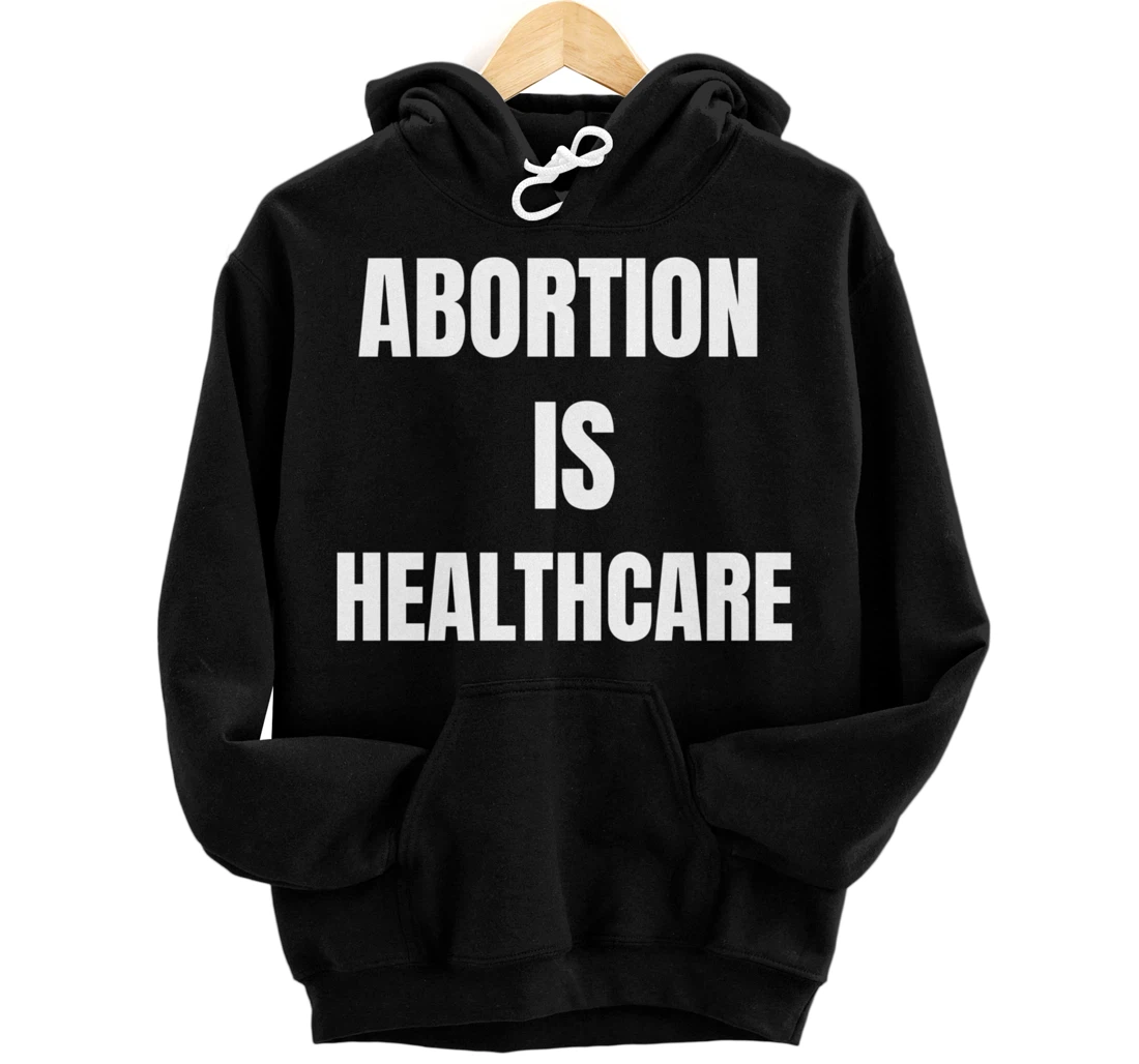 Personalized Womens Girls Feminism Abortion is Healthcare Pullover Hoodie