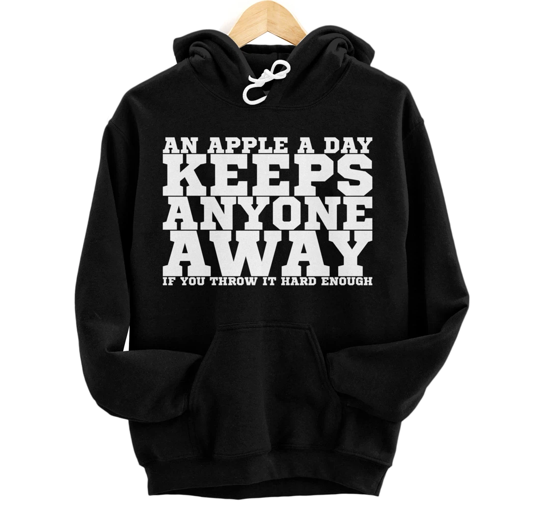 Personalized An Apple A Day Keeps Anyone Away If You Throw It Hard Enough Pullover Hoodie