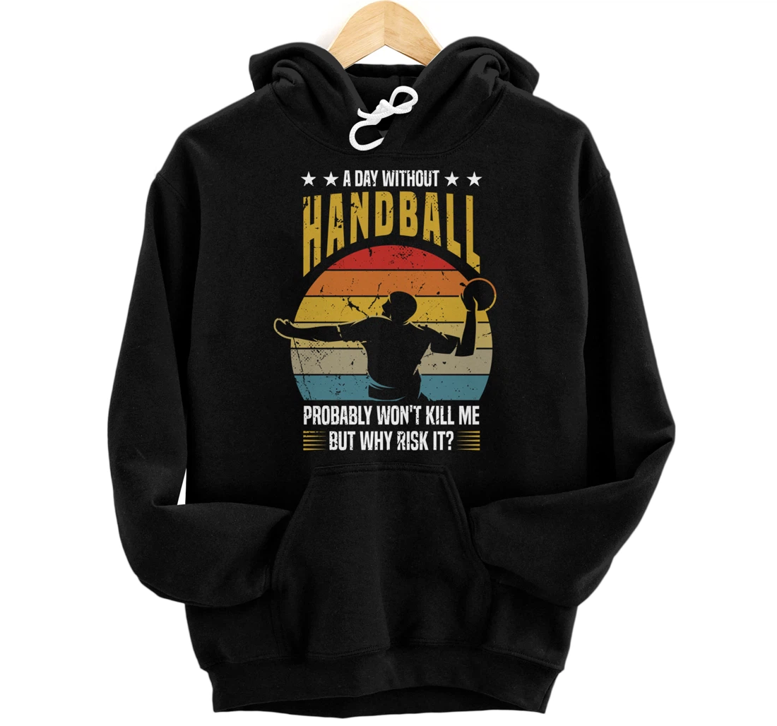 Personalized A Day Without Handball Funny Handball Saying Pullover Hoodie