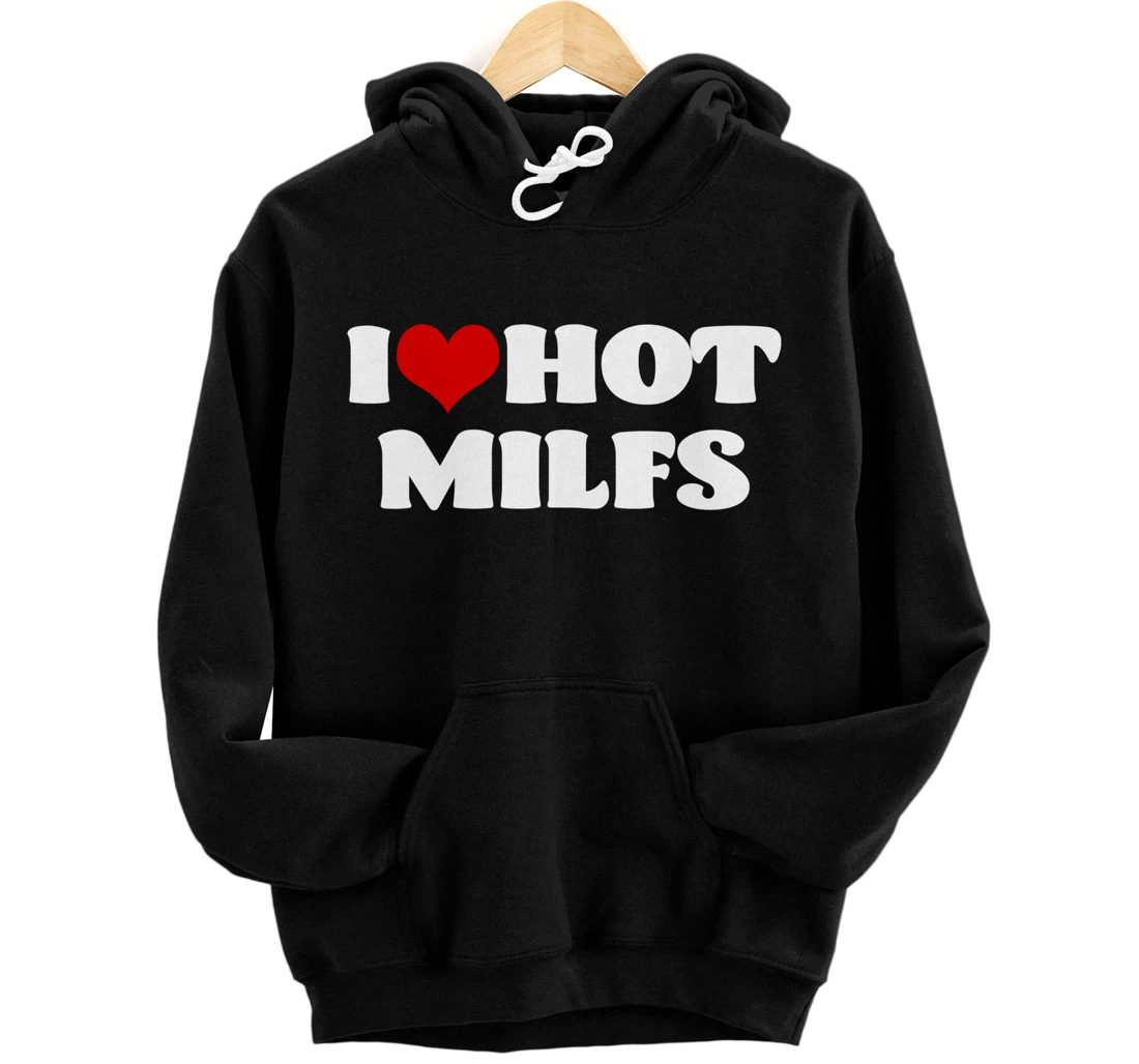 Personalized I Love Hot MILFS Hoodie MILF Shirt I Heart MILFS Hot Moms Pullover Hoodie