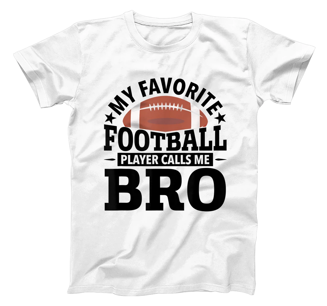 Personalized My Favorite Football Player Calls Me Bro T-Shirt, Kid T-Shirt and Women T-Shirt