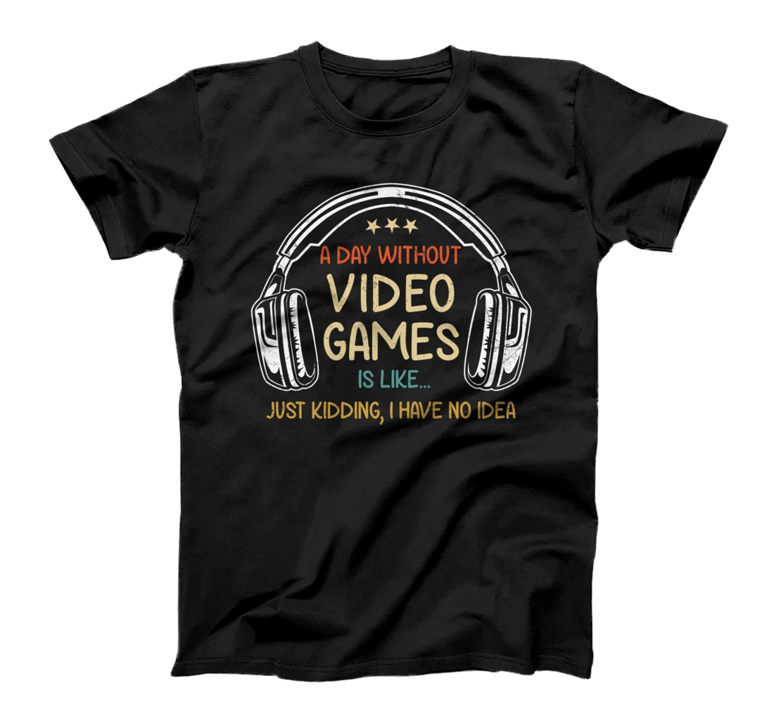 Personalized A DAY WITHOUT VIDEO GAMES IS LIKE Funny Gaming Gamer T-Shirt