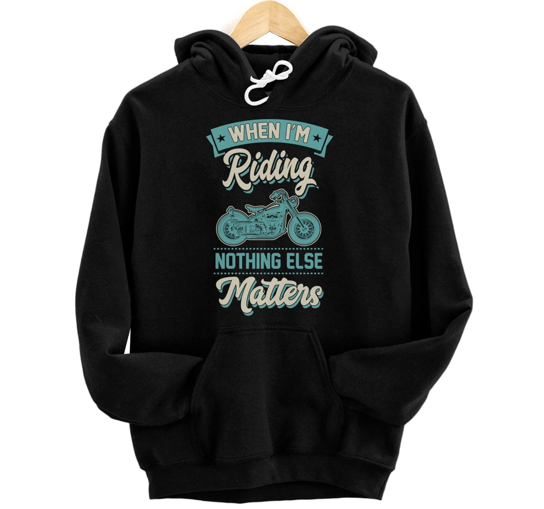 Personalized When I'm Riding Nothing Else Matters Funny Motorcycle Biker Pullover Hoodie