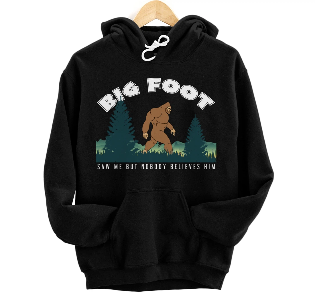 Personalized Big Foot saw me, but nobody believes him Pullover Hoodie