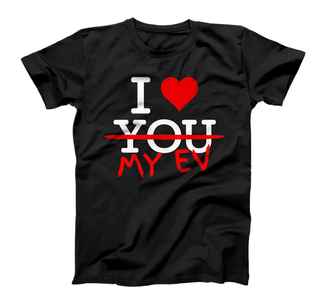 Personalized Womens I Love My EV Car Not You I Love My Electric Car Heart T-Shirt, Women T-Shirt