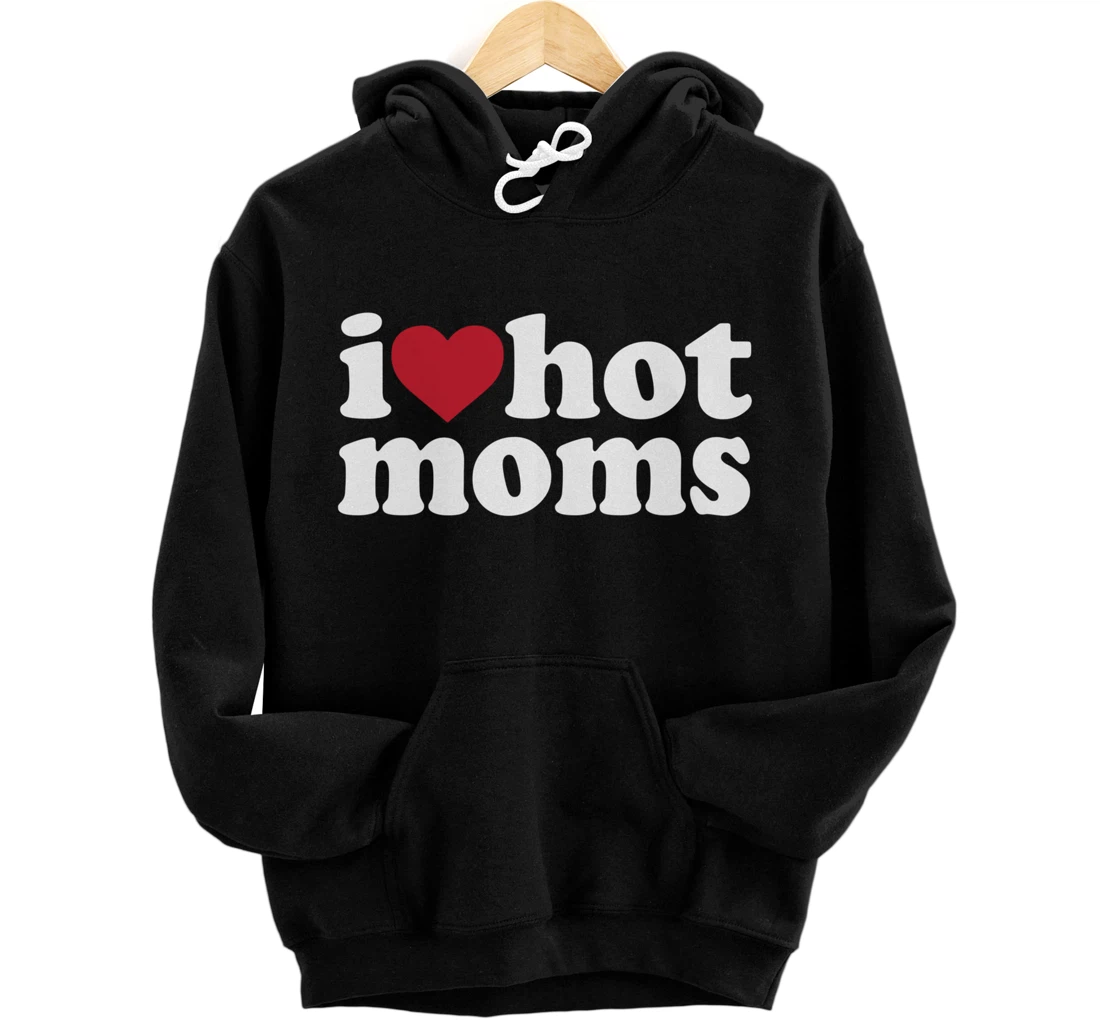 Personalized I Love Hot Moms I Heart Hot Moms Pullover Hoodie