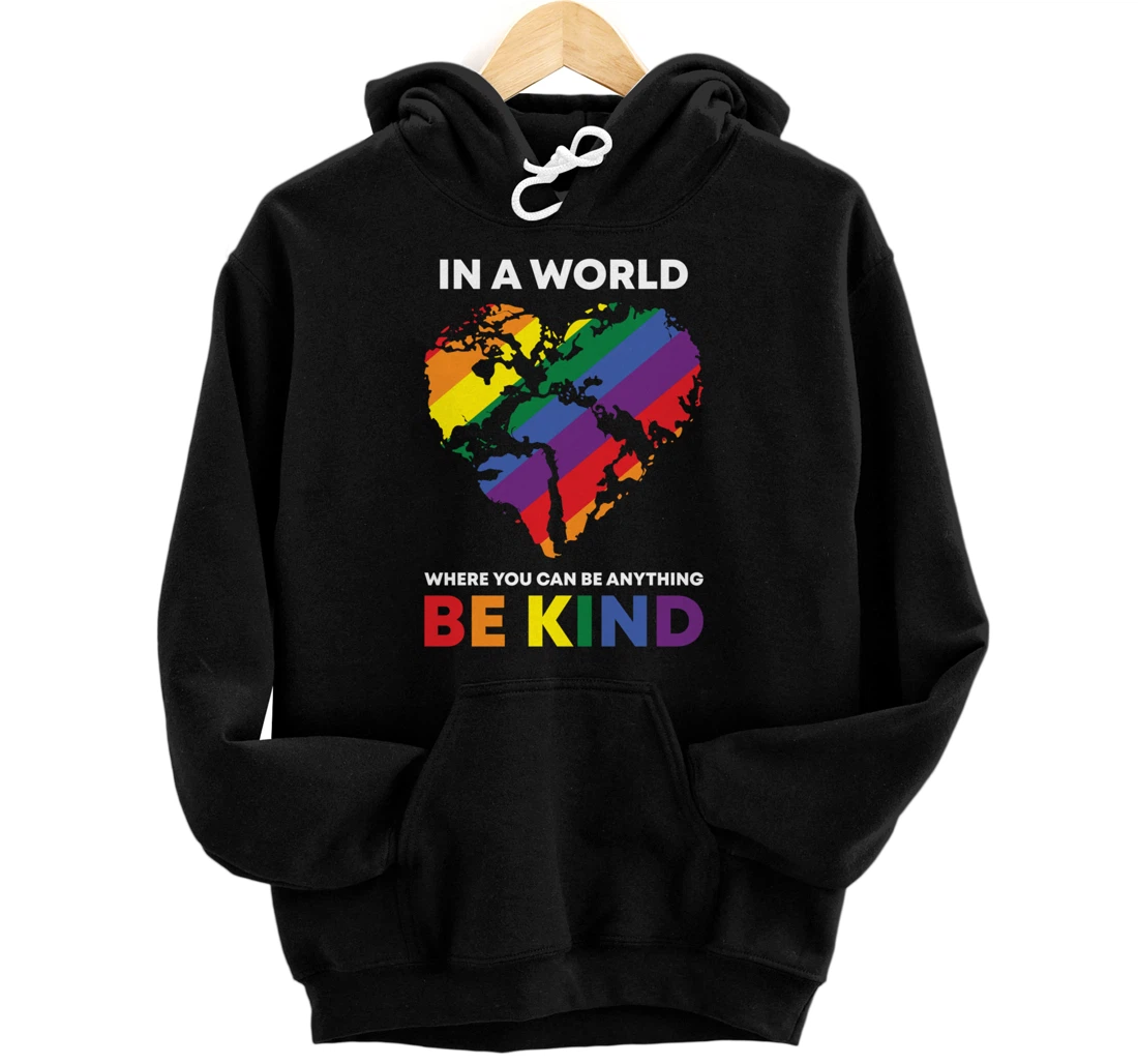 Personalized In A World Where You Can Be Anything Be Kind Gay LGBTQ Ally Pullover Hoodie