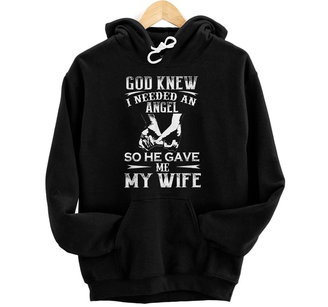 Personalized God Knew I Needed An Angel So He Gave Me My Wife Pullover Hoodie